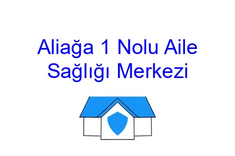 Aliağa 1 Nolu Aile Sağlığı Merkezi