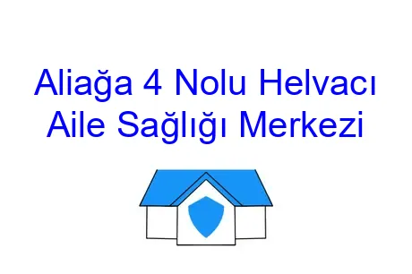 Aliağa 4 Nolu Helvacı Aile Sağlığı Merkezi