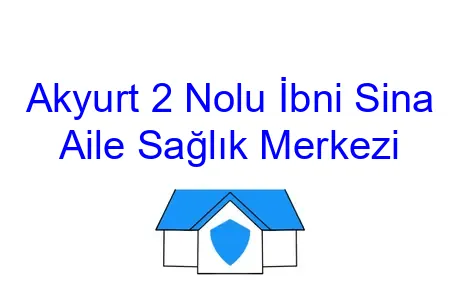Akyurt 2 Nolu İbni Sina Aile Sağlık Merkezi
