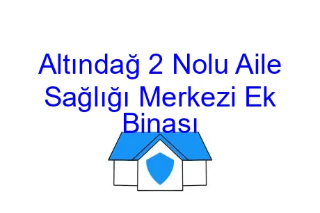 Altındağ 2 Nolu Aile Sağlığı Merkezi Ek Binası