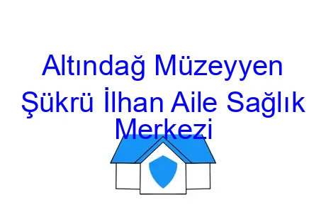 Altındağ Müzeyyen Şükrü İlhan Aile Sağlık Merkezi