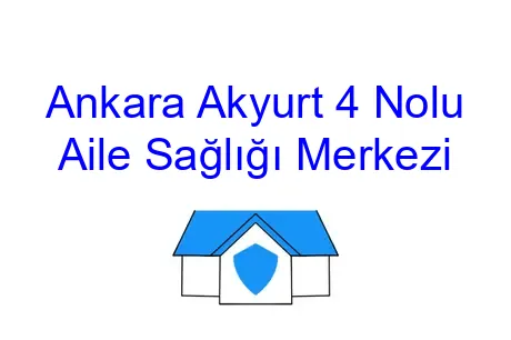 Ankara Akyurt 4 Nolu Aile Sağlığı Merkezi