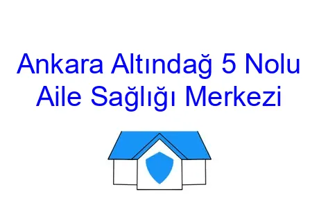 Ankara Altındağ 5 Nolu Aile Sağlığı Merkezi