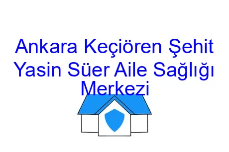 Ankara Keçiören Şehit Yasin Süer Aile Sağlığı Merkezi