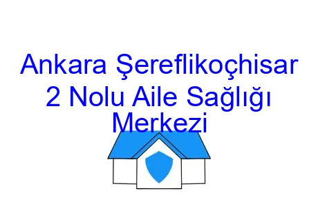 Ankara Şereflikoçhisar 2 Nolu Aile Sağlığı Merkezi