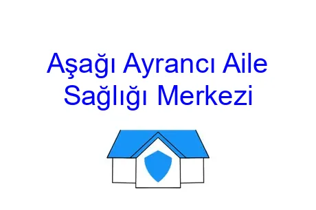 Aşağı Ayrancı Aile Sağlığı Merkezi