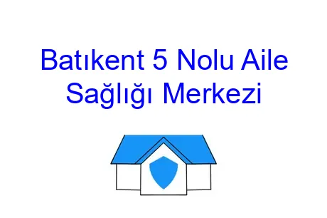 Batıkent 5 Nolu Aile Sağlığı Merkezi