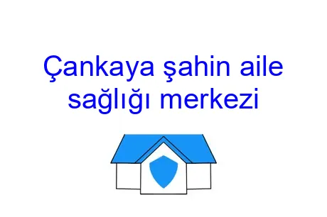 Çankaya şahin aile sağlığı merkezi