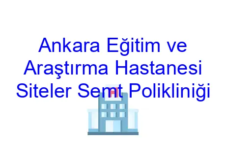 Ankara Eğitim ve Araştırma Hastanesi Siteler Semt Polikliniği