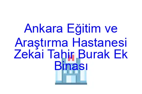 Ankara Eğitim ve Araştırma Hastanesi Zekai Tahir Burak Ek Binası
