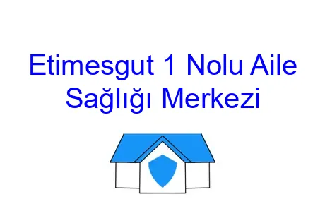 Etimesgut 1 Nolu Aile Sağlığı Merkezi