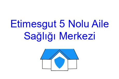 Etimesgut 5 Nolu Aile Sağlığı Merkezi