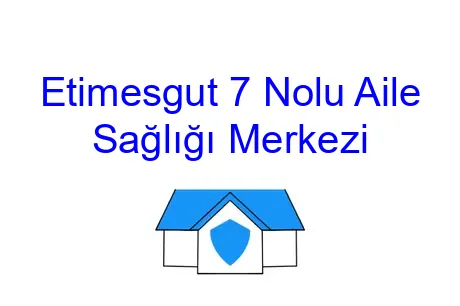 Etimesgut 7 Nolu Aile Sağlığı Merkezi