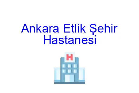 Ankara Etlik Şehir Hastanesi