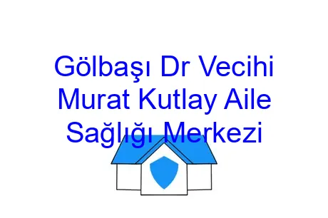 Gölbaşı Dr Vecihi Murat Kutlay Aile Sağlığı Merkezi