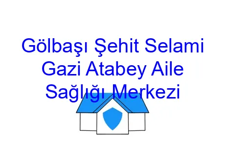 Gölbaşı Şehit Selami Gazi Atabey Aile Sağlığı Merkezi
