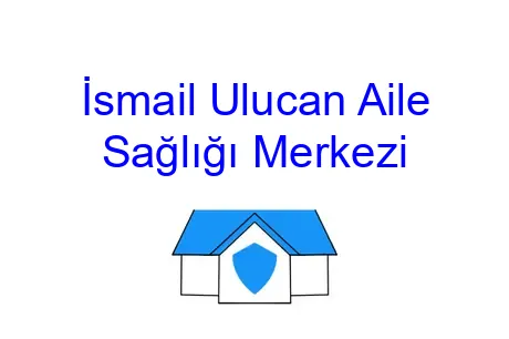 İsmail Ulucan Aile Sağlığı Merkezi