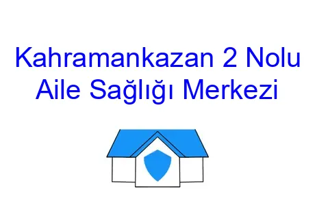 Kahramankazan 2 Nolu Aile Sağlığı Merkezi