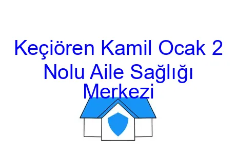 Keçiören Kamil Ocak 2 Nolu Aile Sağlığı Merkezi