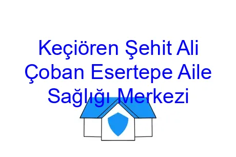 Keçiören Şehit Ali Çoban Esertepe Aile Sağlığı Merkezi