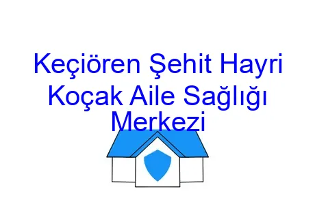 Keçiören Şehit Hayri Koçak Aile Sağlığı Merkezi