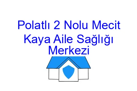 Polatlı 2 Nolu Mecit Kaya Aile Sağlığı Merkezi