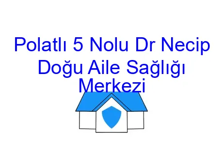 Polatlı 5 Nolu Dr Necip Doğu Aile Sağlığı Merkezi