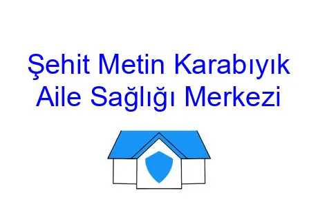 Şehit Metin Karabıyık Aile Sağlığı Merkezi
