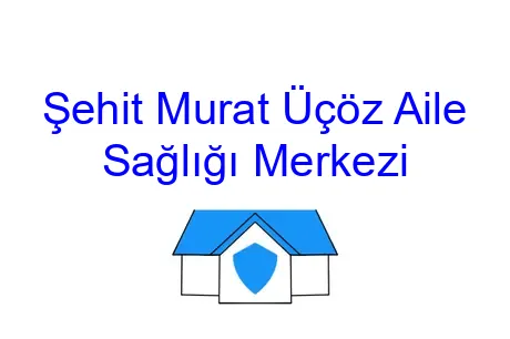 Şehit Murat Üçöz Aile Sağlığı Merkezi