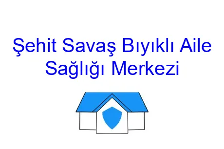 Şehit Savaş Bıyıklı Aile Sağlığı Merkezi