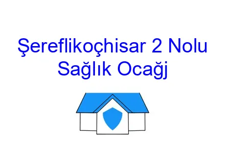 Şereflikoçhisar 2 Nolu Sağlık Ocağj