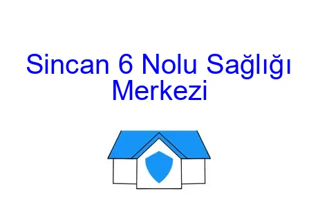 Sincan 6 Nolu Sağlığı Merkezi