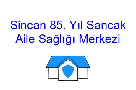 Sincan 85. Yıl Sancak Aile Sağlığı Merkezi