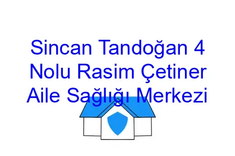 Sincan Tandoğan 4 Nolu Rasim Çetiner Aile Sağlığı Merkezi