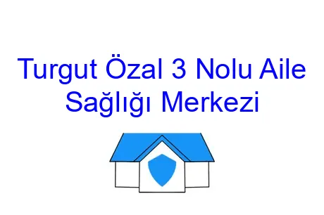 Turgut Özal 3 Nolu Aile Sağlığı Merkezi
