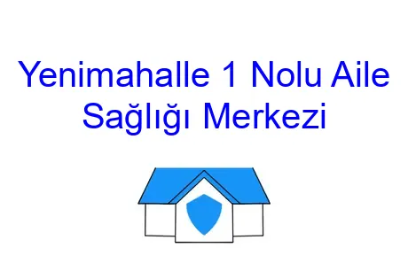 Yenimahalle 1 Nolu Aile Sağlığı Merkezi
