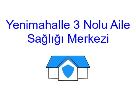 Yenimahalle 3 Nolu Aile Sağlığı Merkezi