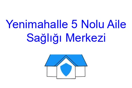 Yenimahalle 5 Nolu Aile Sağlığı Merkezi