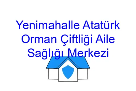 Yenimahalle Atatürk Orman Çiftliği Aile Sağlığı Merkezi