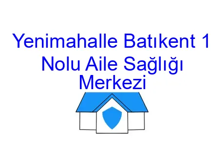 Yenimahalle Batıkent 1 Nolu Aile Sağlığı Merkezi