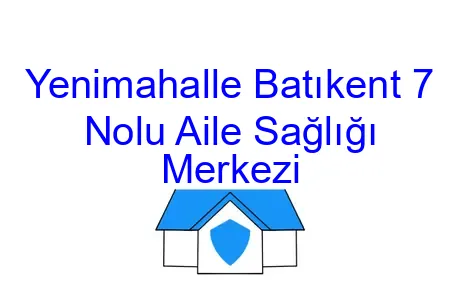 Yenimahalle Batıkent 7 Nolu Aile Sağlığı Merkezi