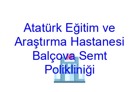 Atatürk Eğitim ve Araştırma Hastanesi Balçova Semt Polikliniği