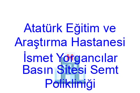 Atatürk Eğitim ve Araştırma Hastanesi İsmet Yorgancılar Basın Sitesi Semt Polikliniği