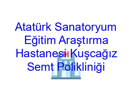 Atatürk Sanatoryum Eğitim Araştırma Hastanesi Kuşcağız Semt Polikliniği