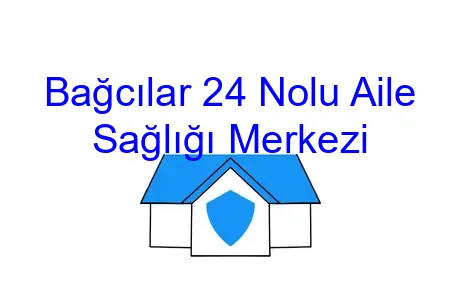 Bağcılar 24 Nolu Aile Sağlığı Merkezi