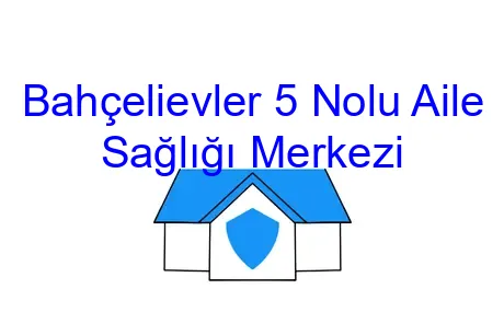 Bahçelievler 5 Nolu Aile Sağlığı Merkezi