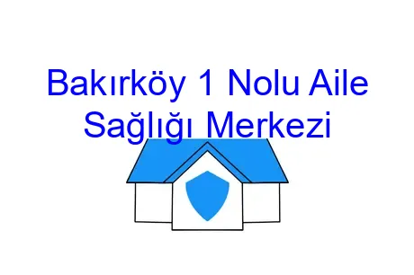 Bakırköy 1 Nolu Aile Sağlığı Merkezi