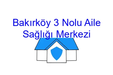 Bakırköy 3 Nolu Aile Sağlığı Merkezi