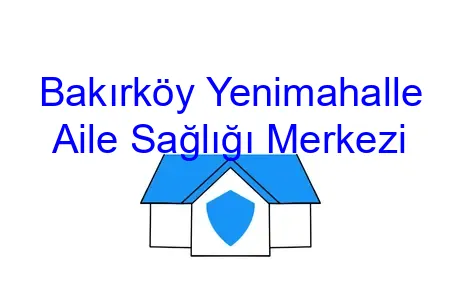 Bakırköy Yenimahalle Aile Sağlığı Merkezi