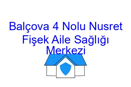 Balçova 4 Nolu Nusret Fişek Aile Sağlığı Merkezi